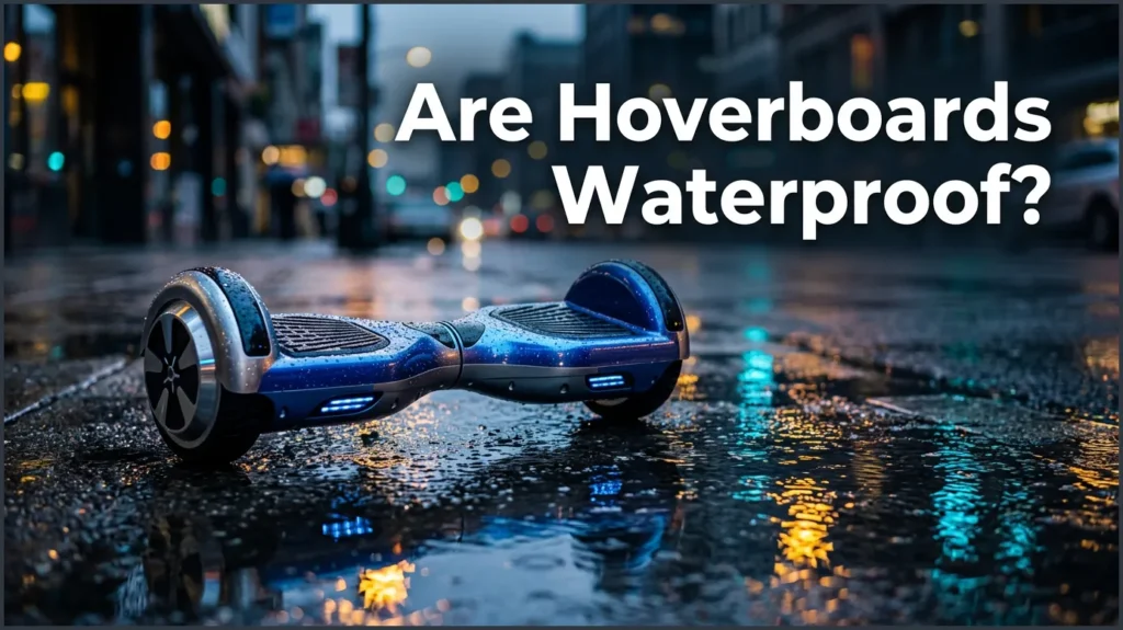 Are Hoverboards Waterproof?