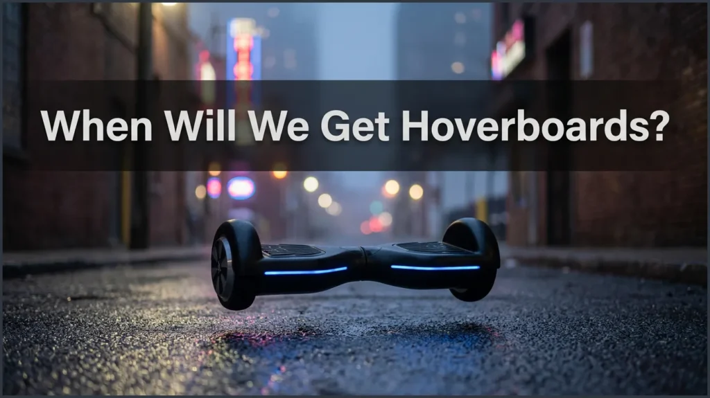 When Will We Get Hoverboards? When Will We Get Hoverboards?